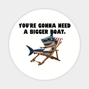 Youre gonna need a bigger boat. Magnet